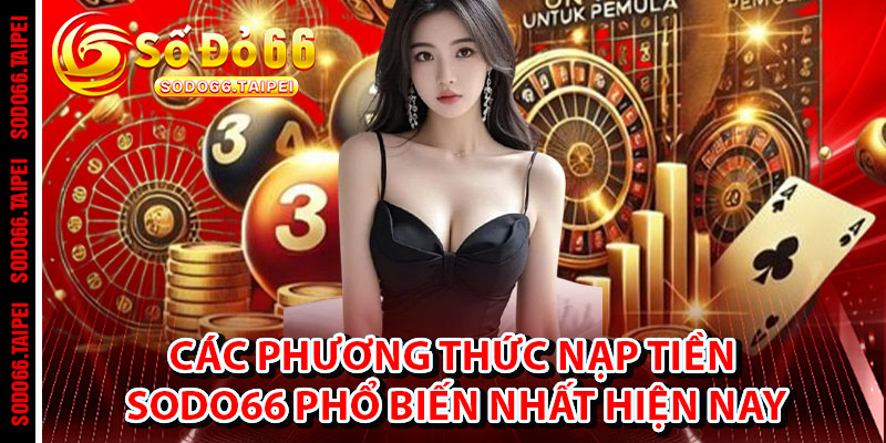 Các Phương Thức Nạp Tiền Sodo66 Phổ Biến Nhất Hiện Nay
