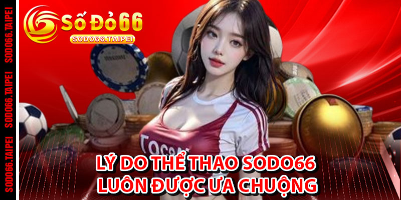 Lý Do Thể Thao Sodo66 Luôn Được Ưa Chuộng