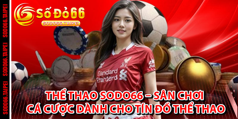Thể Thao Sodo66 – Sân Chơi Cá Cược Đẳng Cấp Dành Cho Tín Đồ Thể Thao