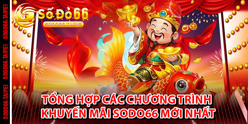 Tổng Hợp Các Chương Trình Khuyến Mãi Sodo66 Mới Nhất