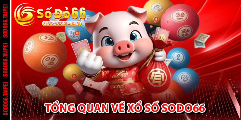 Tổng Quan Về Xổ Số Sodo66