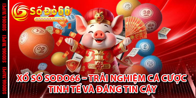 Xổ Số Sodo66 – Trải Nghiệm Cá Cược Tinh Tế Và Đáng Tin Cậy